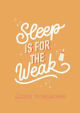 Sleep is for the weak congratulations on the new baby card created by Laura Beutner