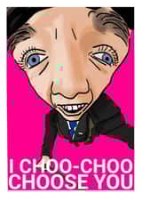 I CHOO-CHOO CHOOSE YOU created by Yaldi
