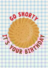 Cute Birthday Card - Pun - Shortbread - Go Shorty It's Your Birthday created by PaperPaper