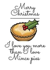 Merry Christmas, I love you more than I love Mince Pies! created by Say it like you mean it 