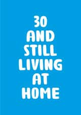 30 AND STILL LIVING AT HOME BIRTHDAY CARD created by You can't say that out loud