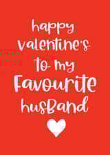 Happy Valentine's to my favourite Husband funny Valentine card created by Word Up Creative