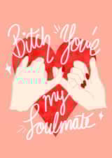 Euphoria ‘bitch you’re my soulmate’ galentines best friend card created by Ain't It Fun
