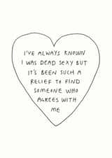 Funny Valentines Day Card / Anniversary Card - I've Always Known I've Been Dead Sexy created by Redback Cards