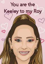 The Keeley to my Roy created by Samantha J Gibbs