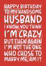 'I'm Not The One Who Chose to Marry Me' Funny Husband Birthday Card created by Brogan Thomas