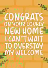 Cheeky Typography New Home Card - Congrats - I Can't Wait To Overstay My Welcome created by Brogan Thomas