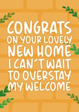 Cheeky Typography New Home Card - Congrats - I Can't Wait To Overstay My Welcome created by Brogan Thomas