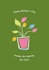 Thanks for keeping me alive - Happy Mother's Day created by starkeys.designs