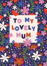 Pretty Mothers Day Card - Mum - Flowers - To My Lovely Mum created by @tikkled.pink