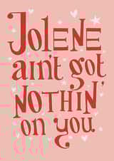 Jolene ain’t got nothin’ on you valentines card created by The Tiny Studio