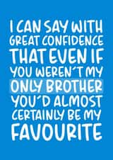 'Almost Certainly Be My Favourite' Cheeky Brother Birthday Card created by Brogan Thomas