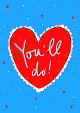 You'll Do! Valentines Greetings Card created by Claire Barclay