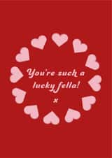 You're such a lucky fella Valentines Day card created by Betty Creative