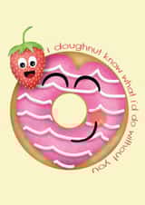 I Doughnut Know What I'd Do Without You, Valentines Day  created by Susanna Jackson