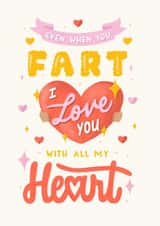 Cute Fart Rhyme Anniversary Card / Valentines Day Card - Even When You Fart I Love You With All My Heart created by Daksha Giri