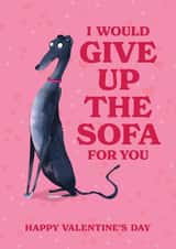 Greyhound Valentine's Day Card - I Would Give Up The Sofa For You created by Liam Ross