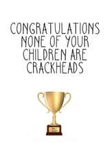 Funny Mothers Day Card - Mum - Congratulations - None Of Your Children Are Crackheads created by Totally Mailed It