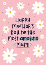 Pretty Mothers Day Card - Daisies - Happy Mother's Day To The Most Amazing Mum created by Joanne Hawker