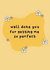 Funny Mothers Day Card - Daisies - Well Done You For Getting Me So Perfect created by Raptor Designs