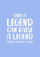 Funny Mothers Day Card - Mum - Only A Legend Can Raise A Legend created by The Cake Thief