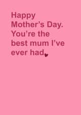 You're the best mum I've ever had created by Naomi Johnson