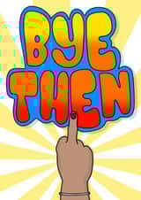 Leaving Card (Passive  Aggressive Bye Then) created by Carla Winter