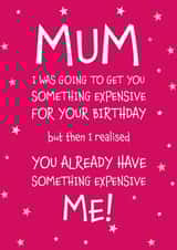 Mum Something Expensive for your Birthday Funny Greeting Card created by Designed by Woobrew