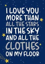 Funny Mothers Day Card / Birthday Card - Stars - I Love You More Than All The Stars In The Sky And All The Clothes On My Floor created by Brogan Thomas