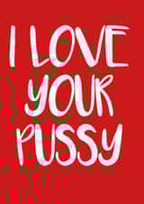 I Love Your Pussy created by Rude Cards