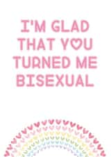 Glad You Turned Me Bisexual created by Rude Cards