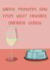 Happy Mothers Day from your drinking buddy, the Dog created by @katiehounsomeillustrator