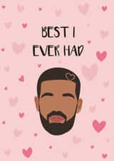 Best I Ever Had - Drake Valentine's Day Card - Drizzy - Champagne Papi created by Gheetings Cards