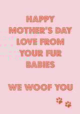 Cute Mothers Day Card - Mum - Pets - Love From Your Fur Babies W Woof You created by Nicola Jo