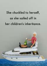 Funny Mother's Day Card - Mum - She Chuckled To Herself As She Sailed Off In Her Children's Inheritance created by Bold & Bright Cards