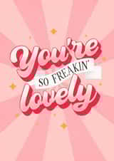 You're So Freakin' Lovely Valentine's Day Love Card created by by Rachel Manzano