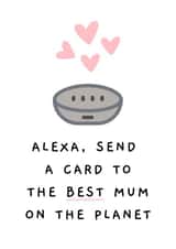 Cute Mothers Day Card - Mum - Alexa - Alexa Send A Card To The Best Mum On The Planet created by Betty & Nell