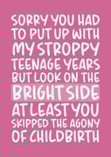 Funny Mothers Day Card - Step Mum - Sorry You Had To Put Up With My Stroppy Teenage Years created by Brogan Thomas