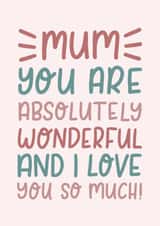 Cute Mothers Day Card - Mum - You Are Absolutely Wonderful And I Love You So Much created by The Lettering Tree