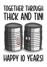 Funny 10 Year Wedding Anniversary Card - Tin - 10 Years - Together Through Thick And Tin, Happy 10 Years created by TeePee Creations