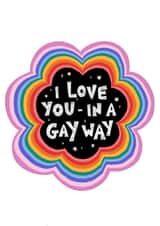 I love you - in a gay way LGBTQ+ love card created by Kai Kathleen