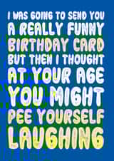 Funny Weak Bladder Joke Birthday Card created by On Fire Typography
