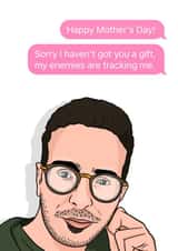 Funny Mothers Day Card - Mum - Tinder Swindler - Sorry I Haven't Got You A Gift, My Enemies Are Tracking Me created by Bubble&Cheek