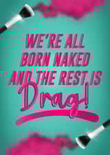 We're All Born Naked! - RuPaul's Drag Race Birthday Card created by Drag Apparel