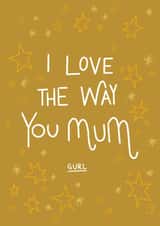 I love the way you mum gurl  created by O - DOTT