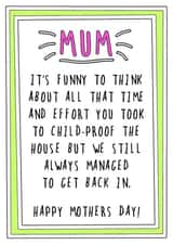 Funny Mothers Day Card - Mum - Childproof - It's Funny To Think About All That Time And Effort You Took To Childproof The House created by Go La La!