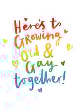 Here's to growing old and gay together! created by Jess Moorhouse