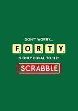 40 FORTY Is Only Equal To 11 in Scrabble Birthday Card created by Kayenaat