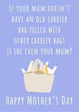 Funny Mothers Day Card - Mum - If Your Mum Doesn't Have An Old Carrier Bag Filled With Other Carrier Bags Is She Even Your Mum created by Nikki Noo Cards
