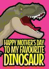 Funny Mothers Day Card - Mum - Dinosaur - Happy Mother's Day To My Favourite Dinosaur created by Blind Faith